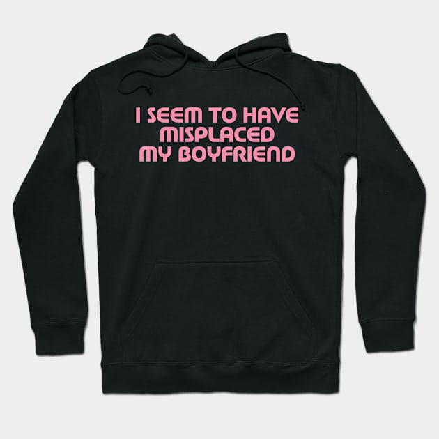 I Seem To Have Misplaced My Boyfriend Hoodie by MishaHelpfulKit